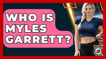 Who Is Myles Garrett? | Gridiron Data Digest News