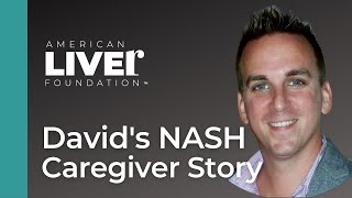 David's NASH Caregiver Story