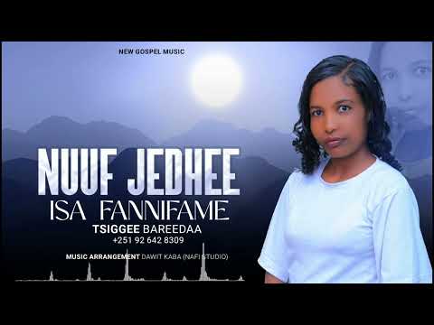 TSIGGEE BAREEDAA NUUF JEDHEE ISA FANNIFAME