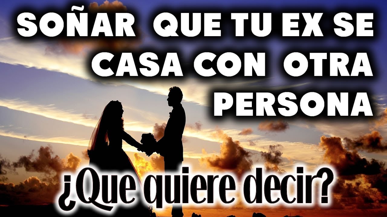SOÑAR que TU EX PAREJA se CASA con OTRA PERSONA 😢 ¿Que significa? 😲