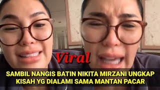 Nangis,denger cerita yg dialami nikita mirzani sama mantan pacar.