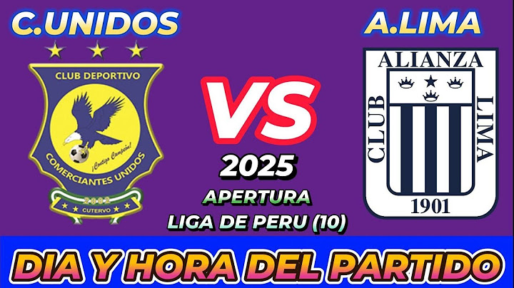 COMERCIANTES UNIDOS VS ALIANZA LIMA CUANDO JUEGAN FECHA HORARIO DÍA Y HORA EN VARIOS PAÍSES