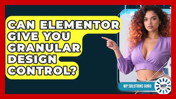 Can Elementor Give You Granular Design Control? - WP Solutions Guru