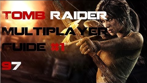 Tomb Raider Multiplayer Guide: Recurve Bow Tips and Tricks!