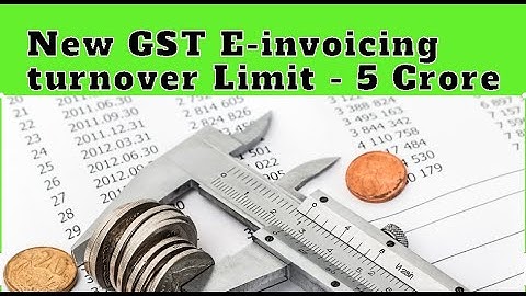 New limit of GST E-Invoice notified, E Invoice turnover limit reduced to 5 Crore.