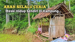 Di Tinggalkan Istri Selama 6 Tahun Dan Seperti Inilah Abah Menjalankan Kehidupannya Di Kampung