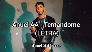 Anuel AA - Tentandome (LETRA)