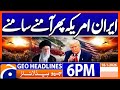 Iran, US Conflicts | Latest Update | Geo News 6PM Headlines | 18 January 2026