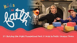 57 | Building the Right Foundation! Part 3 | Kids In Faith | Season Three