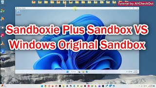 sandboxie vs windows original sandbox (what's the difference - which one is better?)