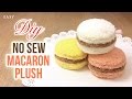 Amazing NO SEW Plush Tutorial for Macarons!