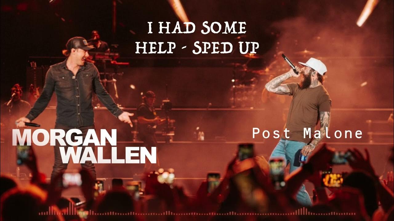 I Had Some Help (Sped Up) - Morgan Wallen and Post Malone I Had Some Help (Sped Up) - Morgan Wallen and Post Malone