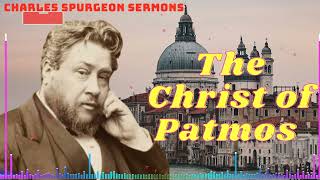 The Christ of Patmos II Charles Spurgeon Sermons 2023