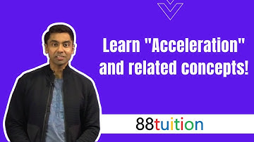 Learn "Acceleration" and related concepts! Singapore GCE O Level Physics: Kinematics
