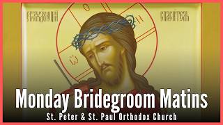 Holy Monday Bridegroom Matins - Saint Peter &amp; Saint Paul Orthodox Christian Church