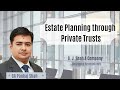 Estate and Succession planning through Private Trusts