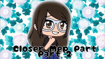 Closer - Mep Part - {Part 2}