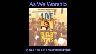 Bob Fitts - As We Worship