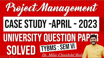 Case Study | Project Management | University paper | April 2023 | By Dr. Mihir Shah