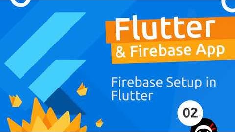 Flutter & Firebase App Tutorial #2 - Firebase Setup