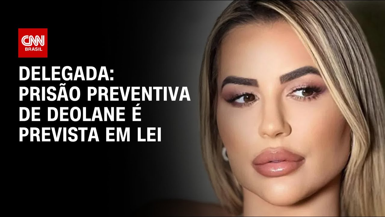 Delegada: Prisão preventiva de Deolane é prevista em lei | CNN 360 ...