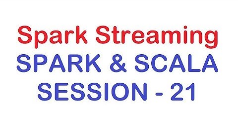 Spark Streaming - Apache Spark and Scala Tutorial - Session 21