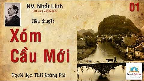XÓM CẦU MỚI. Tập 01. tác giả: NV. Nhất Linh. Người đọc: Thái Hoàng Phi