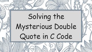 Solving the Mysterious Double Quote in C Code
