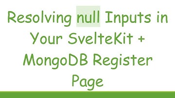 Resolving null Inputs in Your SvelteKit +  MongoDB Register Page