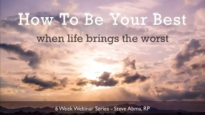 Week One: HOW TO BE YOUR BEST when life brings the...