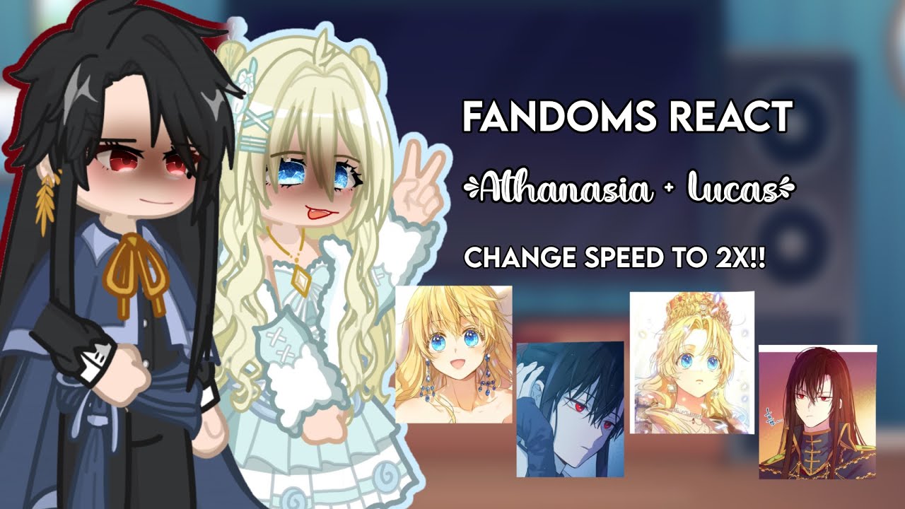 Fandoms react||Pt 4&5/8||Athanasia + Lucas||CHANGE SPEED TO 2X!!!