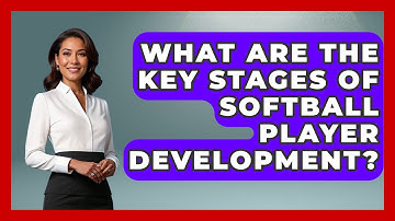 What Are the Key Stages of Softball Player Development? | Softball Basics and Beyond News