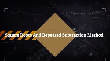 Square And Square Roots: Finding square root of a number using repeated subtraction method