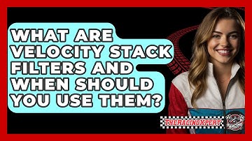 What Are Velocity Stack Filters And When Should You Use Them? - The Racing Xpert