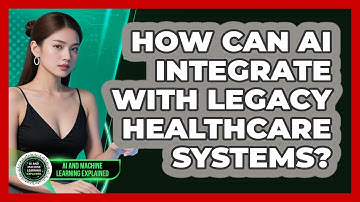How Can AI Integrate With Legacy Healthcare Systems? - AI and Machine Learning Explained