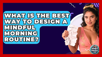 What Is The Best Way To Design A Mindful Morning Routine? - Habit Hacks Hub