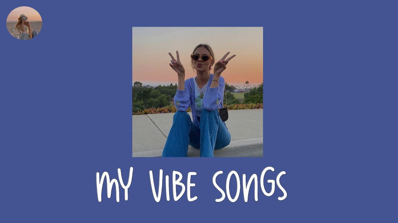 My Vibe Songs songs to vibe with your friends YouTube