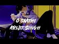 O saathi tere bina  arijit singh  love imagine zone 