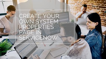 Create Your Own System Properties Page in ServiceNow