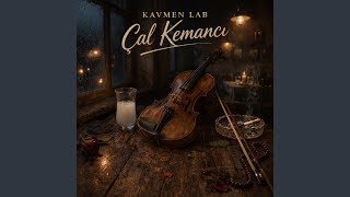 Çal Kemancı (Live Konser Versiyon) - Kavmen Lab: Song Lyrics