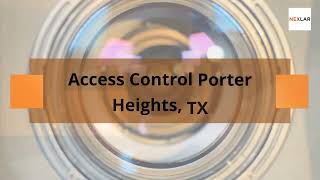 Access Control Porter Heights, TX