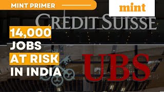 UBS Rescues Credit Suisse, Puts 14,000 Jobs in India at Risk | Mint Primer | Mint