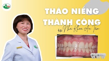 HÀNH TRÌNH THÁO NIỀNG THÀNH CÔNG I NHA KHOA AN TÂM SÀI GÒN