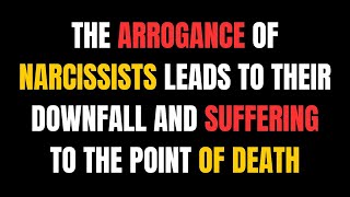 The Arrogance of Narcissists Leads to Their Downfall and Suffering to the Point of Death |NPD| Narc