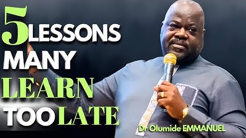 Dr Olumide EMMANUEL SHARES 5 LIFE LESSONS MANY LEARN TOO LATE // This Is How You Remain Relevant