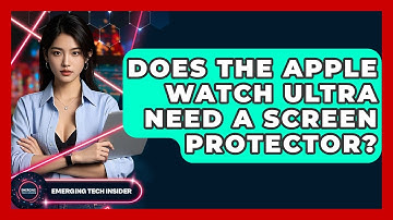 Does The Apple Watch Ultra Need A Screen Protector? - Emerging Tech Insider