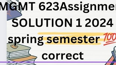 MGMT 623 assignment solution 1 spring semester 💯 correct 2024
