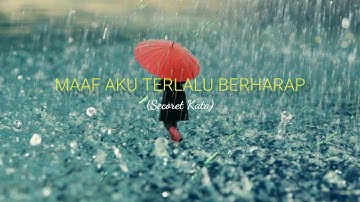 Maafkan Aku Terlalu Berharap (Secoret Kata) - Puisi Sedih