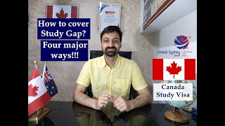 How to cover / justify study gap for Canada Study Visa? How many years gap is acceptable?