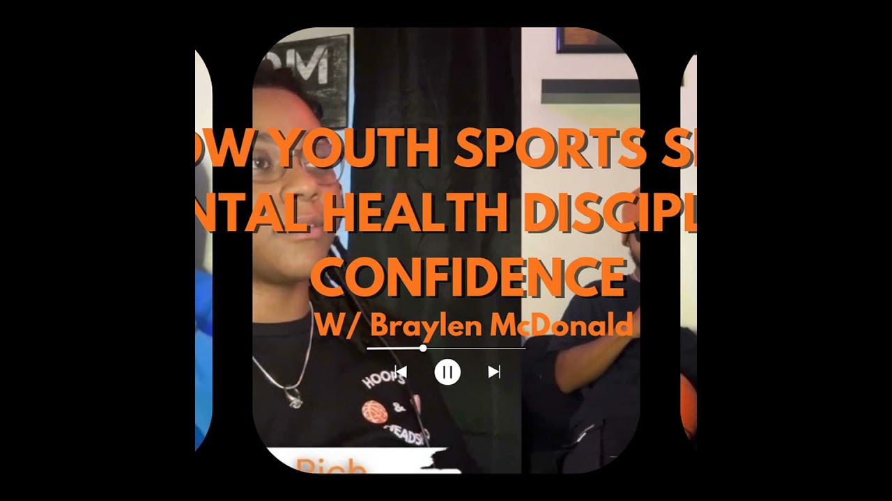How Youth Sports Shape Mental Health, Discipline & Confidence  Braylen McDonald  Hoops & Headspace